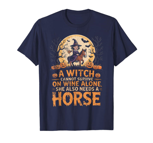 A Witch Cannot Survive on Wine Alone Needs A Horse Halloween T-Shirt