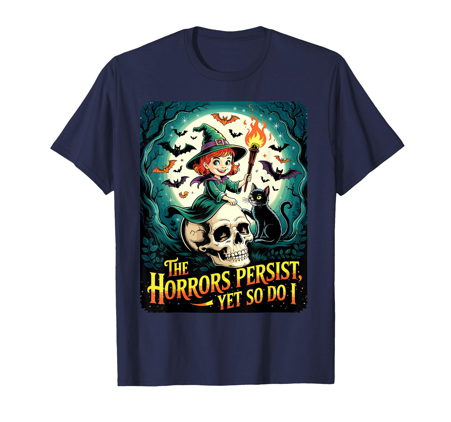 The Horrors Persist Yet So Do I Funny Witch Halloween T-Shirt