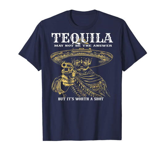 Tequila May Not Be The Answer But It's Worth A Shot -on back T-Shirt