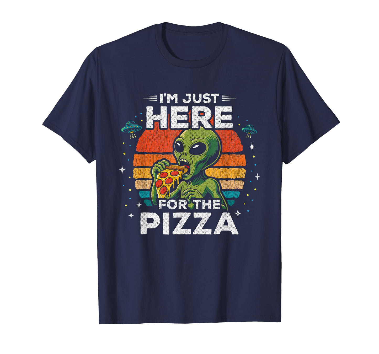 UFO Alien Graphic - Just Here for The Pizza - Funny Alien T-Shirt