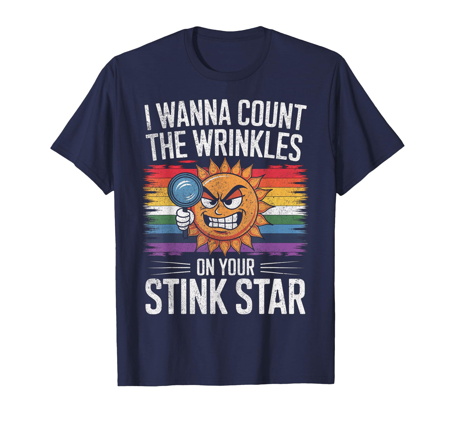 I Wanna Count The Wrinkles on Your Stink Star Adult Funny T-Shirt