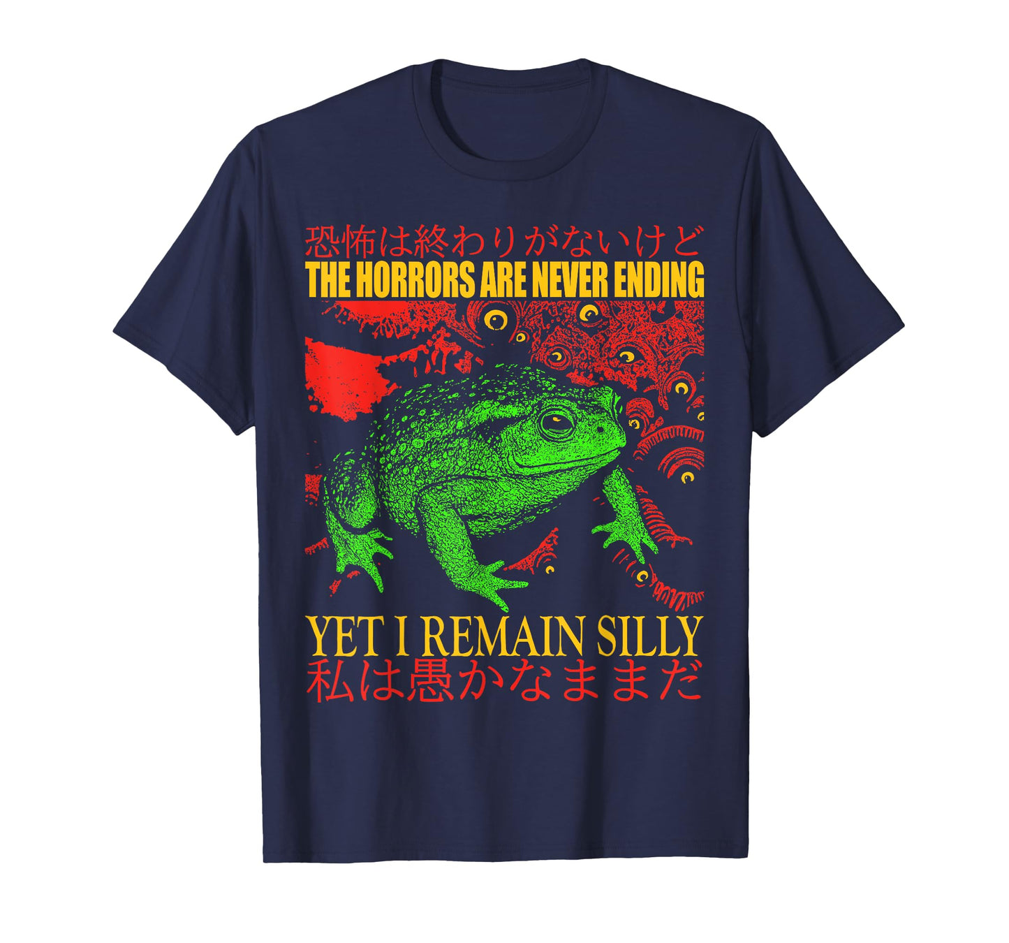 Japanese Frog Horrors are Never Ending Yet I Remain Silly T-Shirt