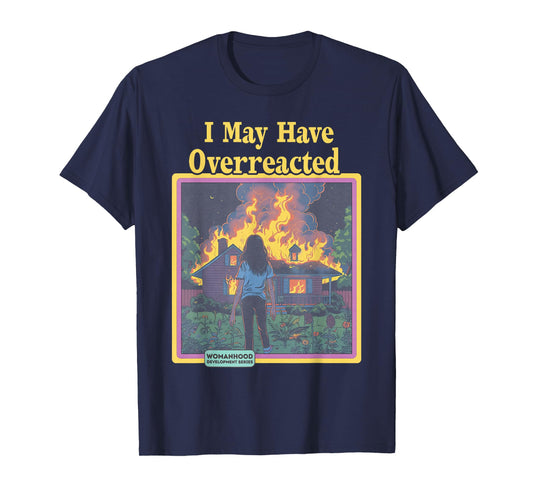 Funny Vintage I May Have Overreacted Womanhood Sarcasm Fire T-Shirt