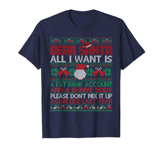 Dear Santa All I Want is Ugly Sweater Christmas Xmas Men WOM T-Shirt