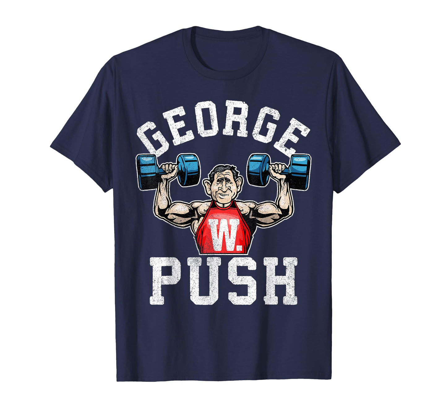 George W. Push - Funny Weightlifting Shirt T-Shirt