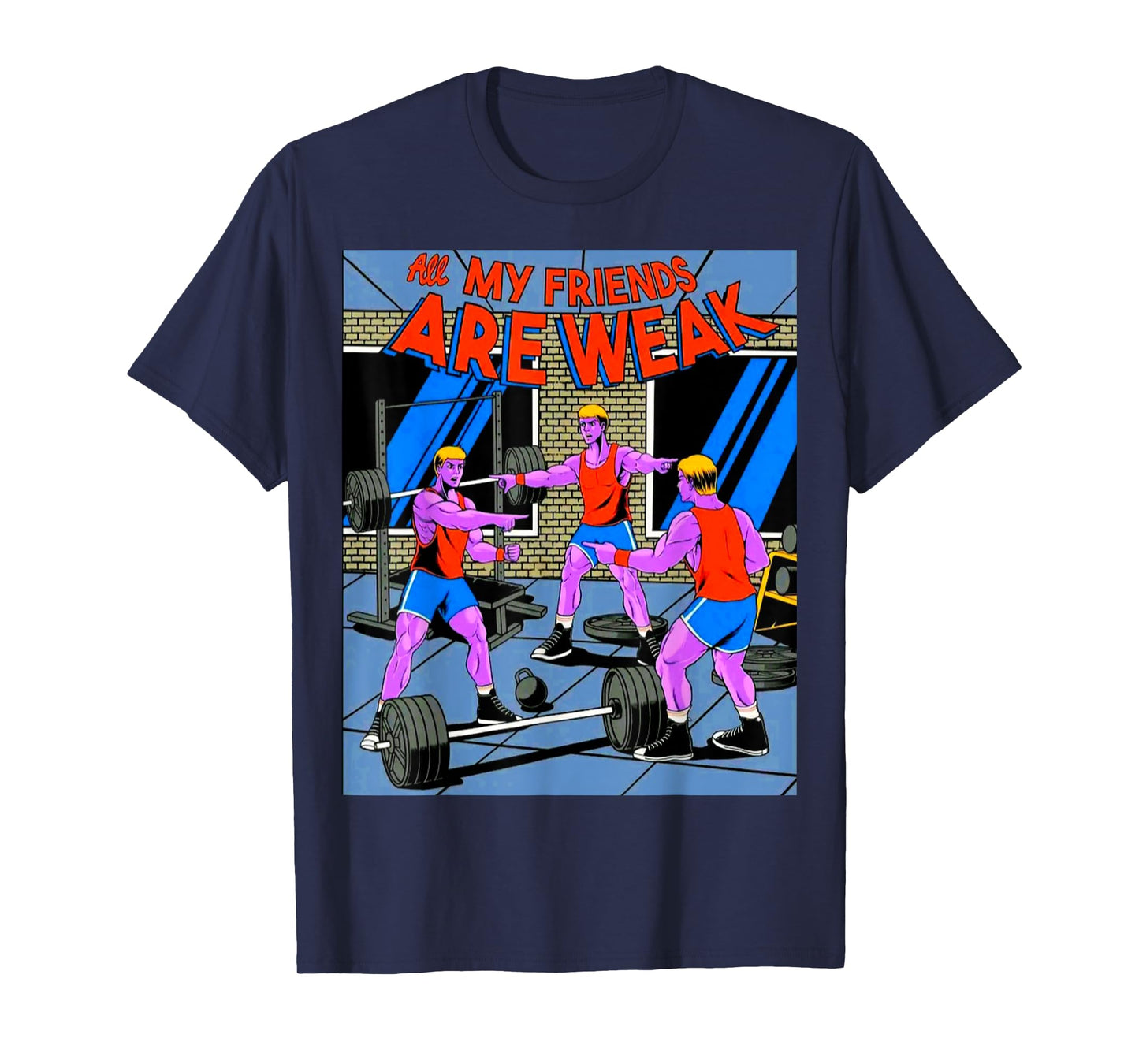 All My Friends Are Weak Fitness Weightlifting Bodybuilding T-Shirt