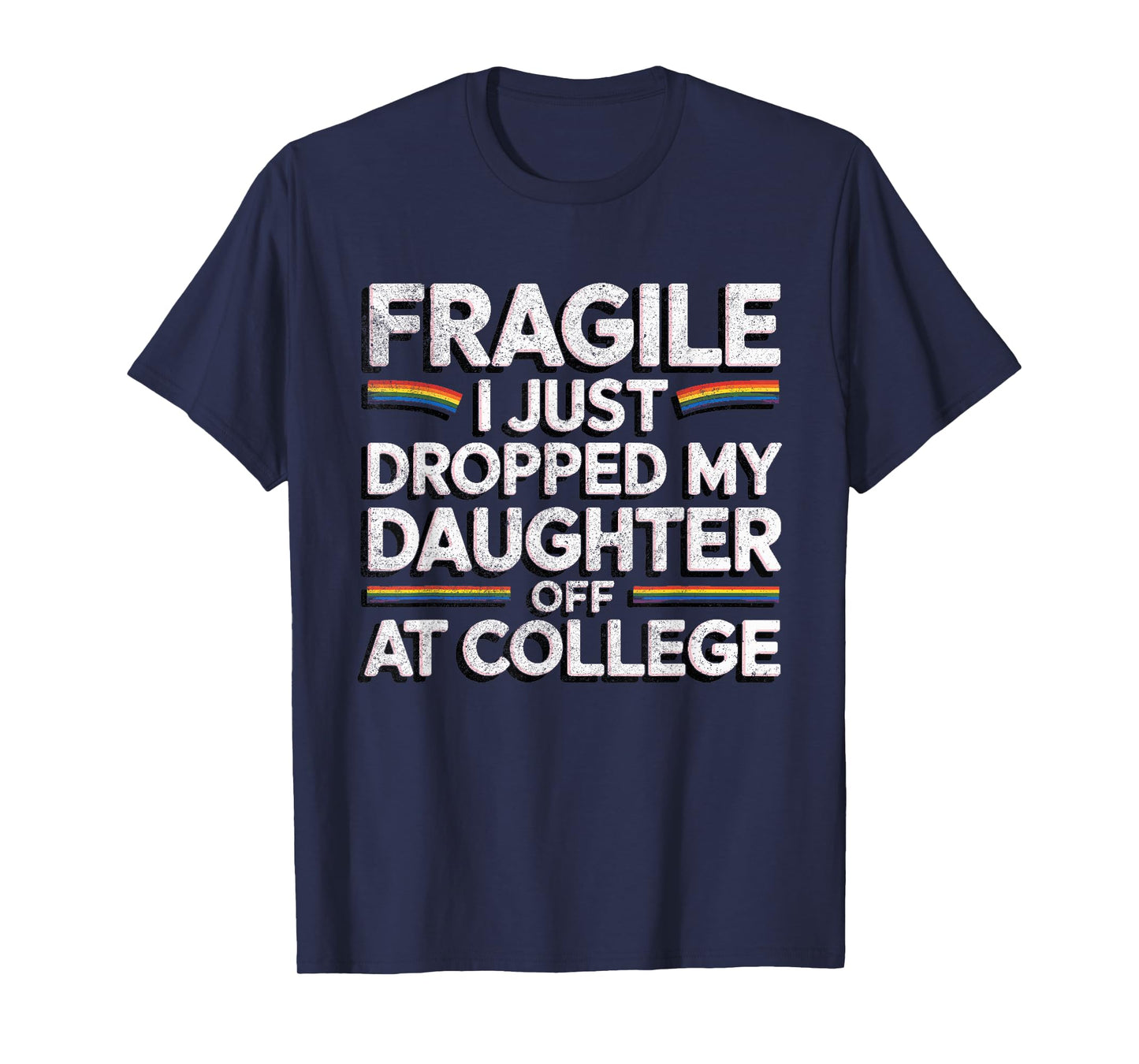 Fragile I Just Dropped My Daughter Off at College Funny T-Shirt