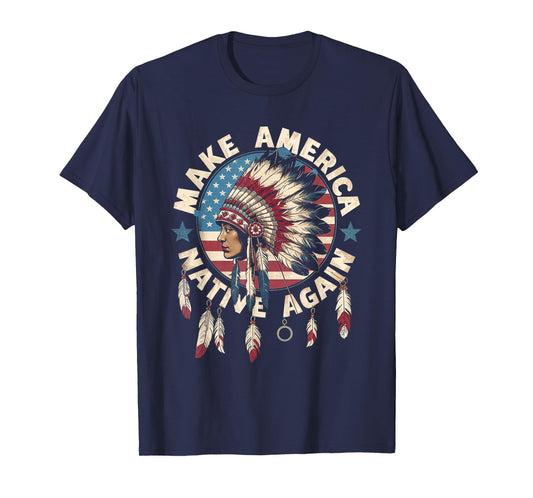 Make America Native Again Indigenous Heritage Culture Pride T-Shirt