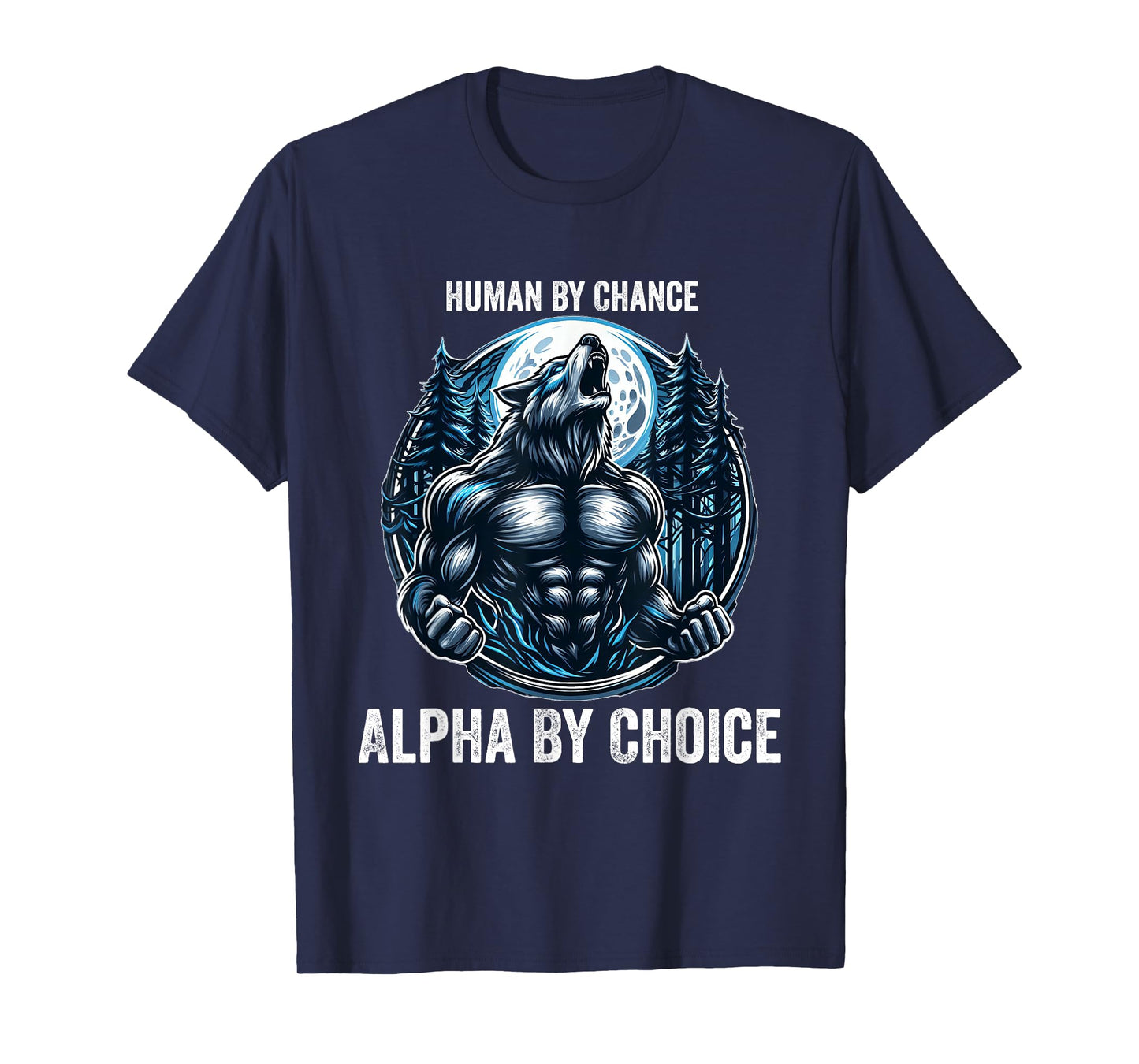 Human By Chance Alpha By Choice Cool Funny Alpha Wolf Meme T-Shirt