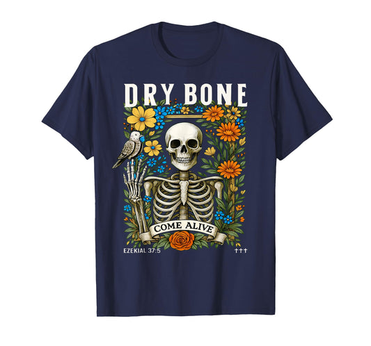 Dry Bones Come Alive Funny Skeleton Floral Christian Faith T-Shirt