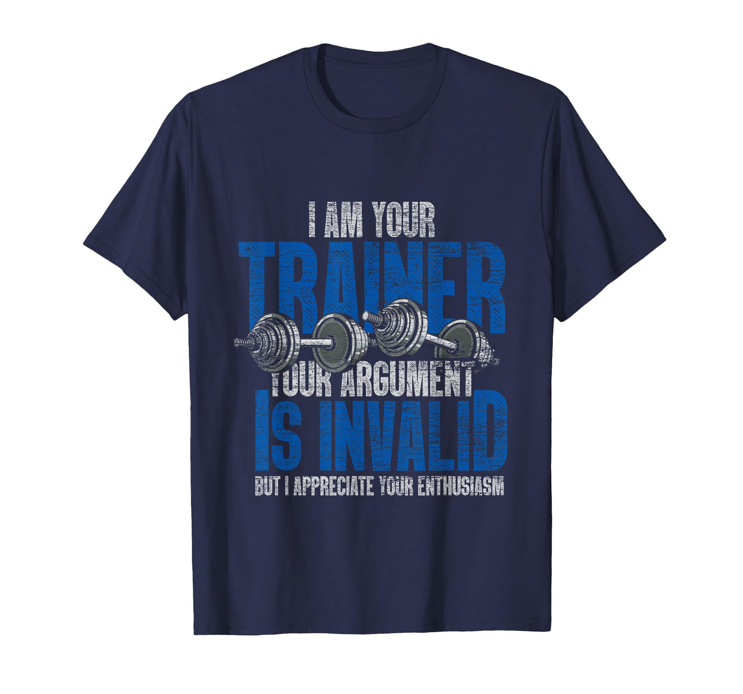 I Am Your Trainer Your Argument Is Invalid Personal Trainer T-Shirt