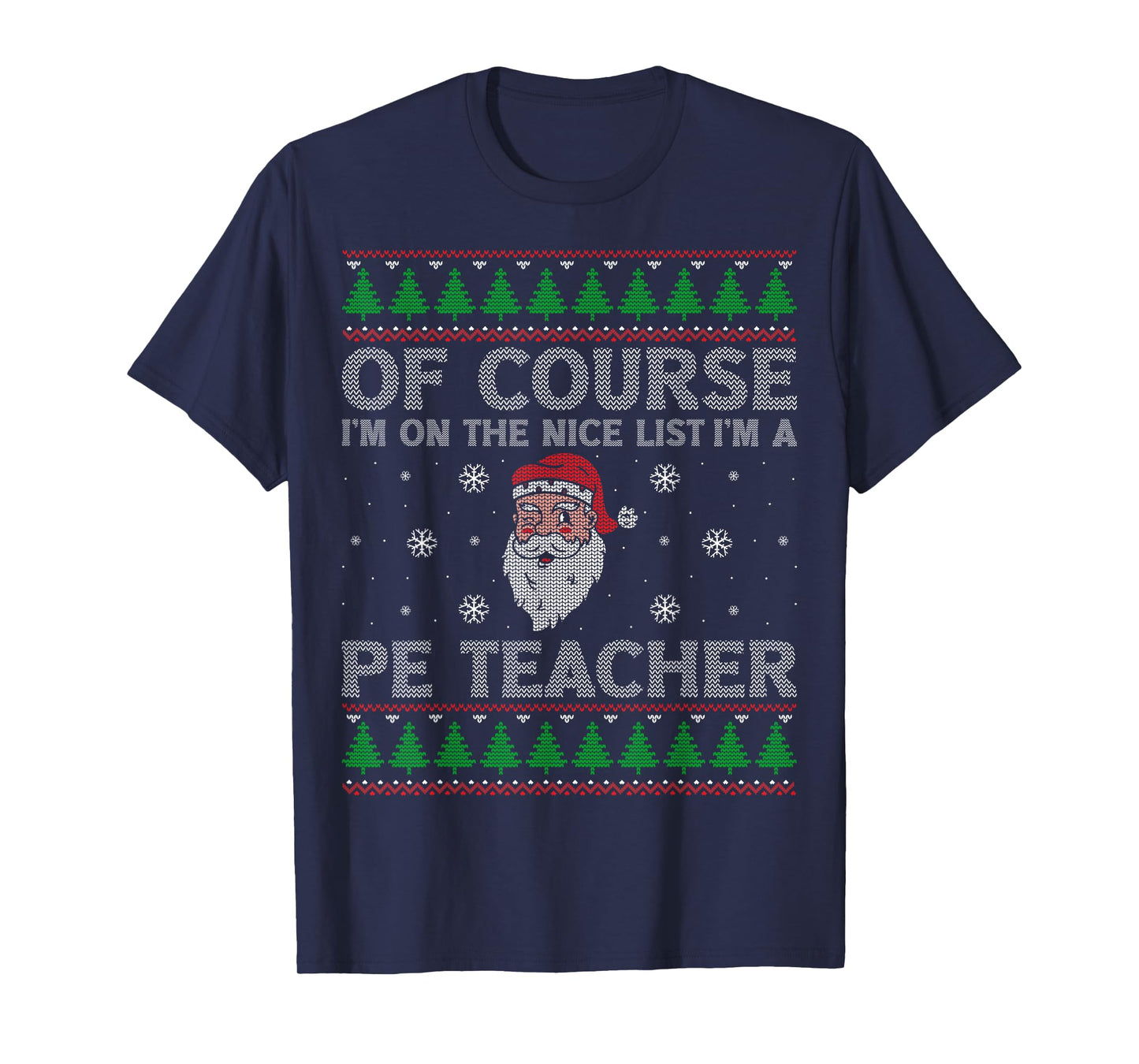I'm On The Nice List I'm A PE Teacher Santa Ugly Christmas T-Shirt