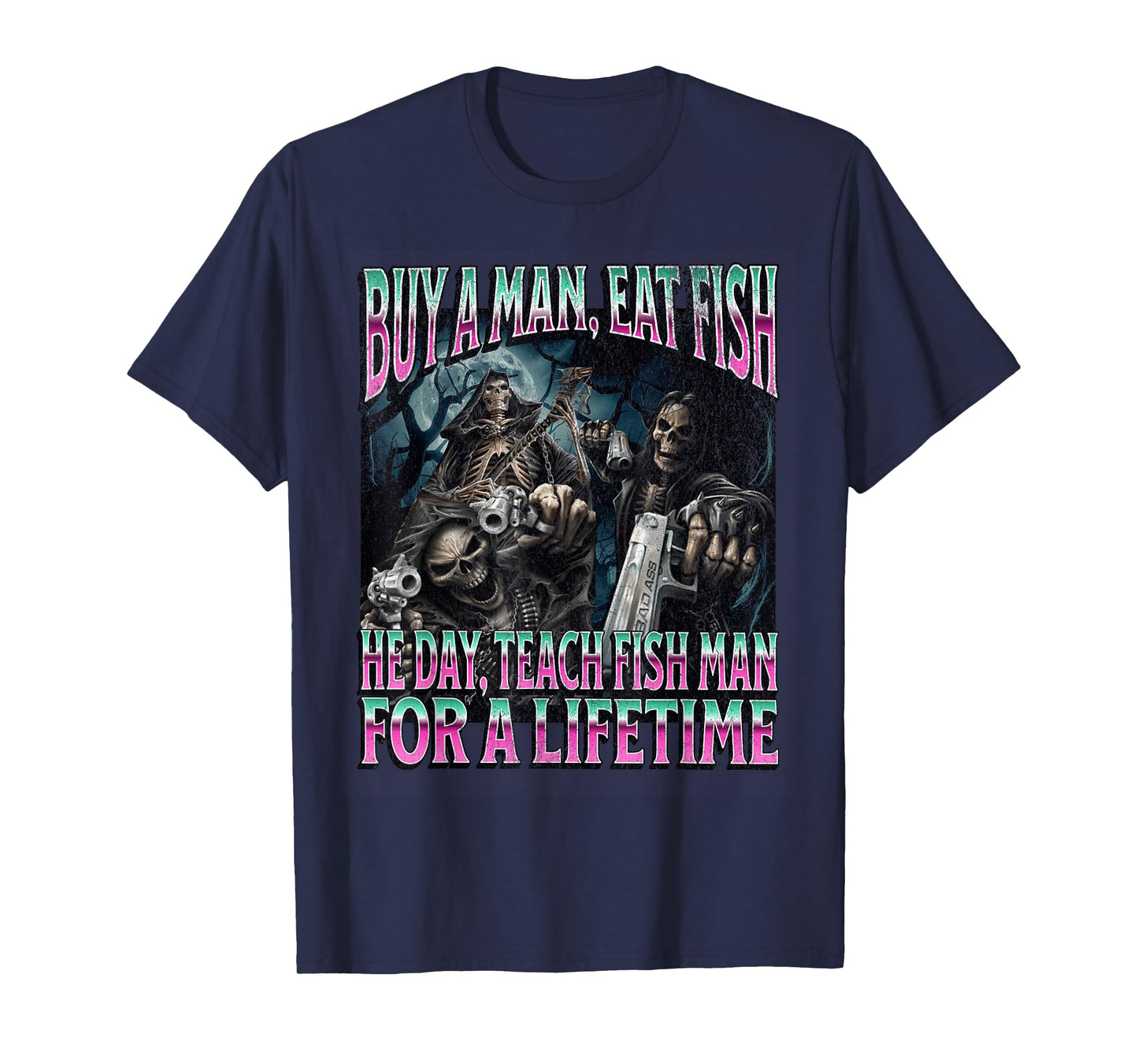Buy A Man Eat Fish Funny Hard Skeleton Meme Bootleg T-Shirt