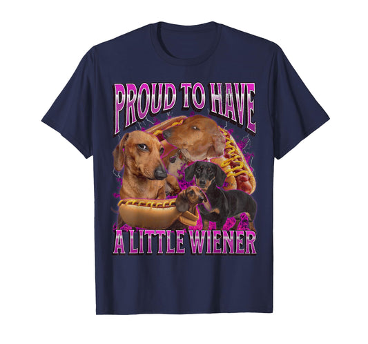 Proud To Have A Little Wiener Funny Offensive Dachshund T-Shirt