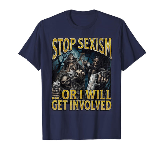 Stop Sexism Or I Get Involved Funny Hard Skeleton Meme T-Shirt