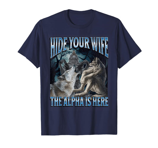 Hide Your Wife The Alpha Is Here Funny Werewolf Wolf Meme T-Shirt