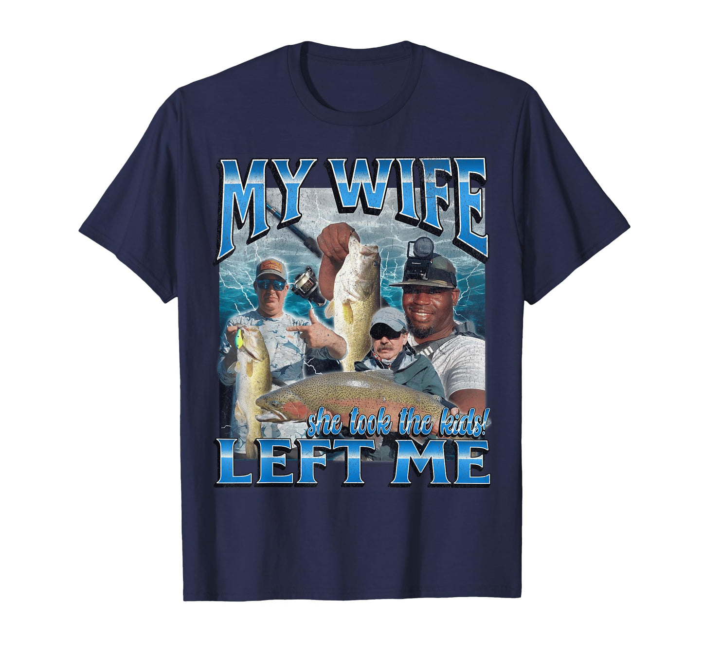 My Wife Left Me Funny Offensive Fishing Meme Bootleg Graphic T-Shirt