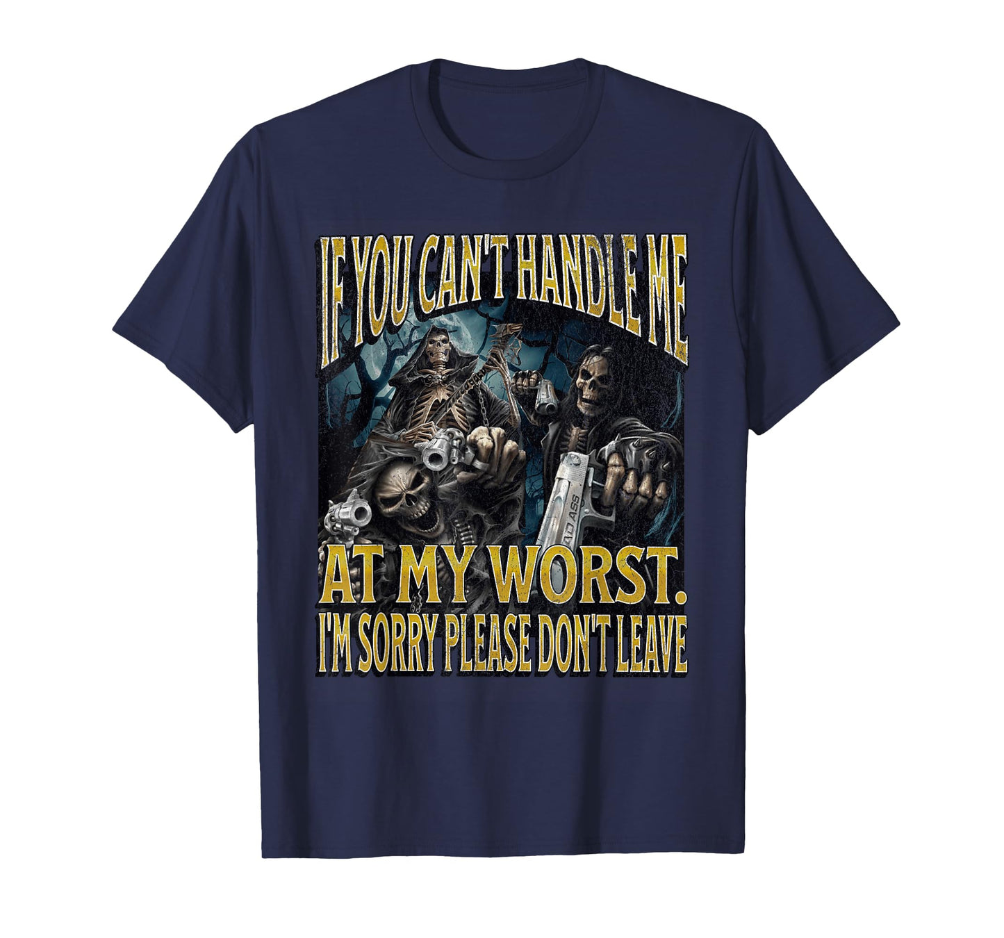 If You Can't Handle Me At My Worst Funny Hard Skeleton Meme T-Shirt