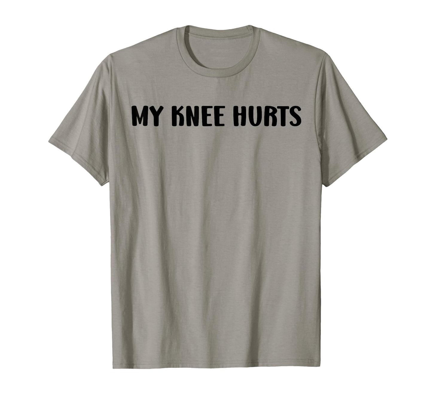 Simple Funny gym workout quote My Knee Hurts T-Shirt