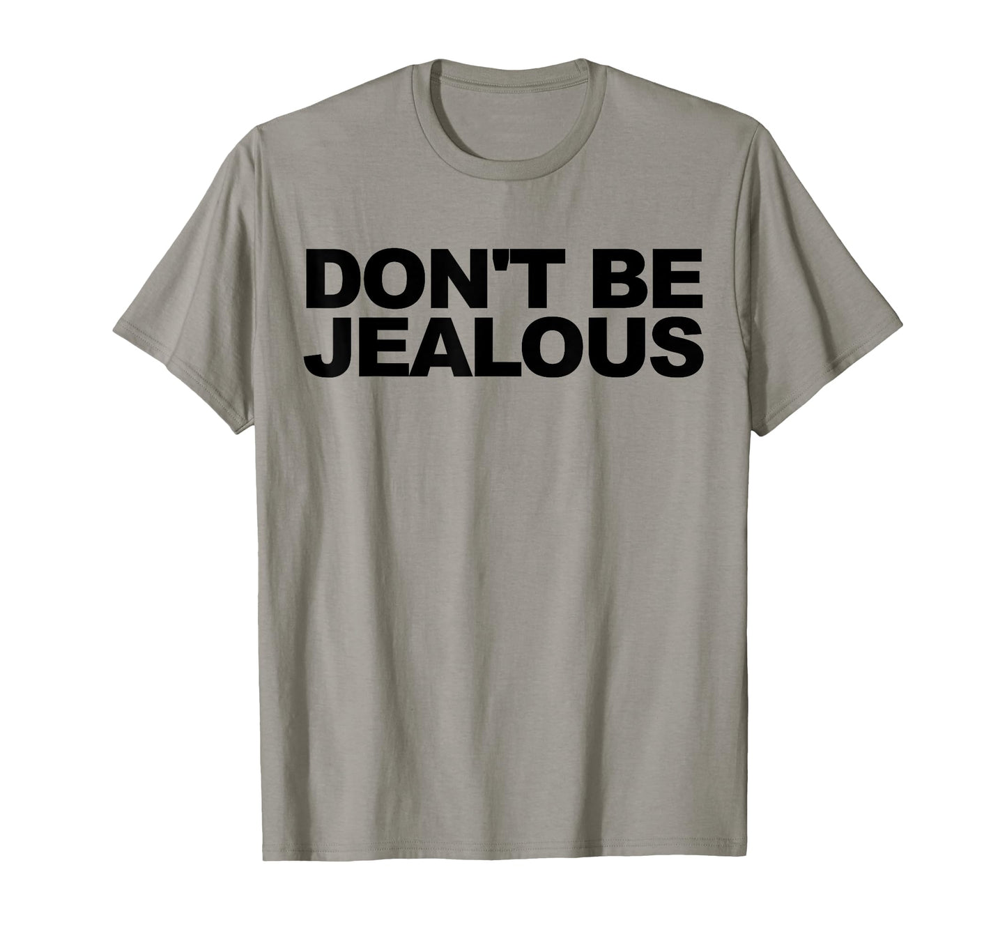don't be jealous T-Shirt