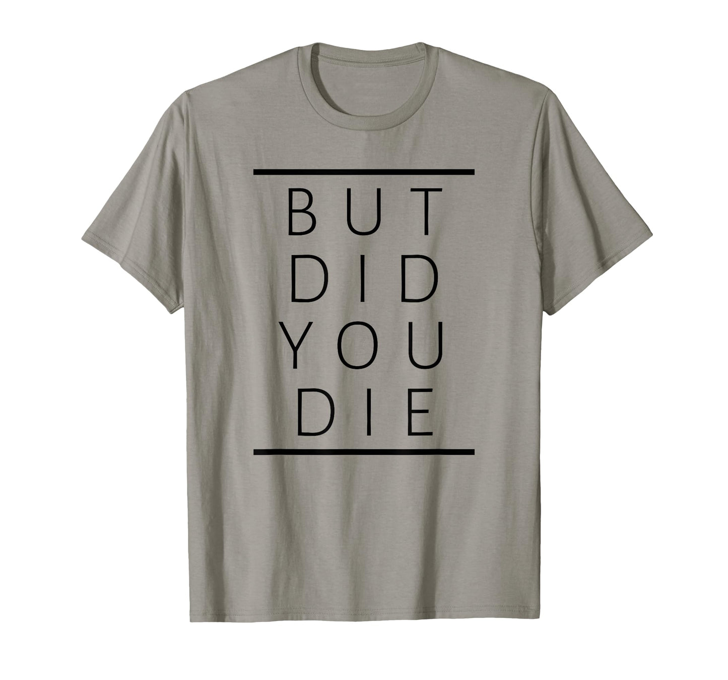 But Did You Die Funny Sarcastic Fitness Motivation T-Shirt