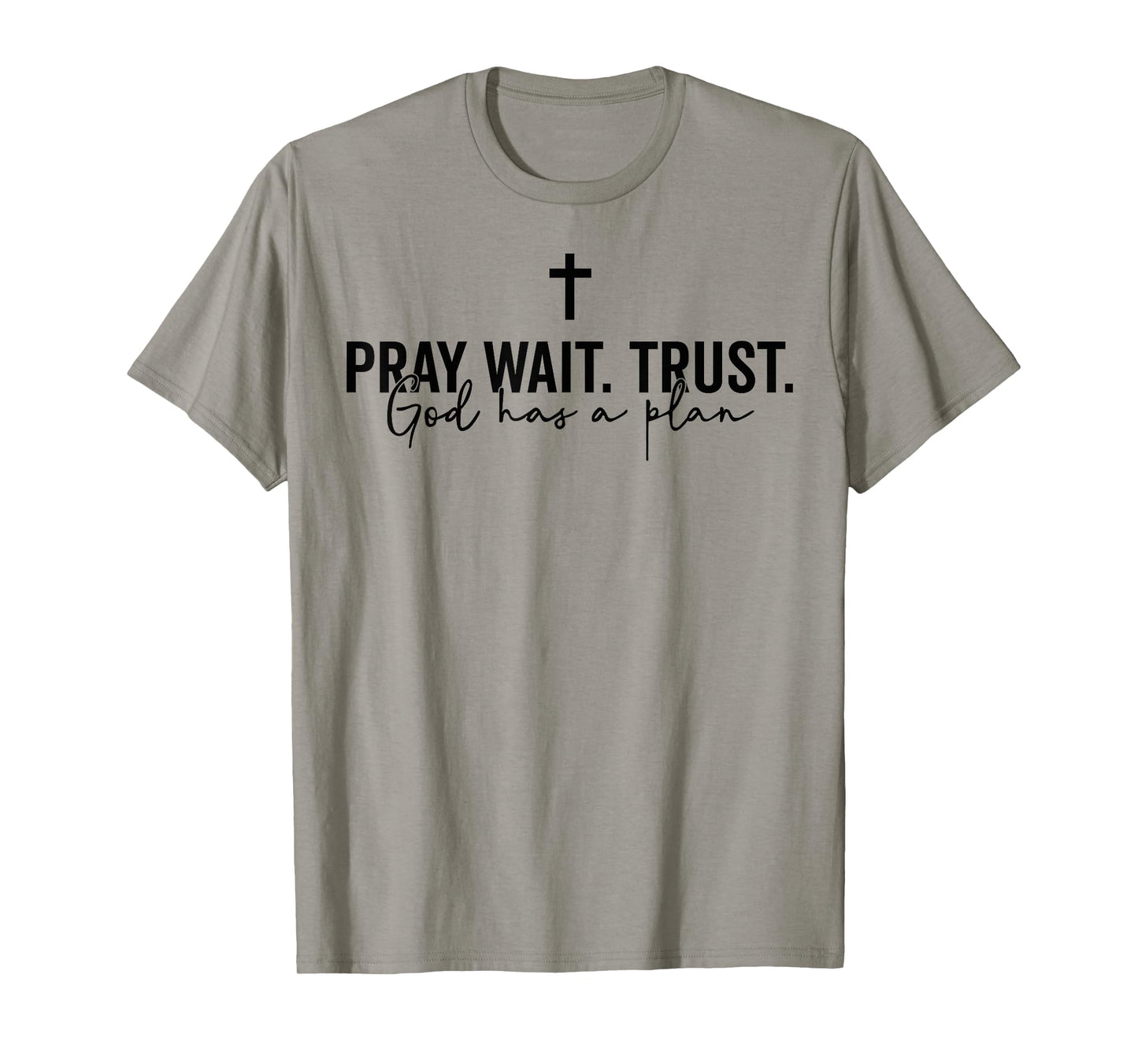 Pray Wait Trust God Has A Plan T-Shirt