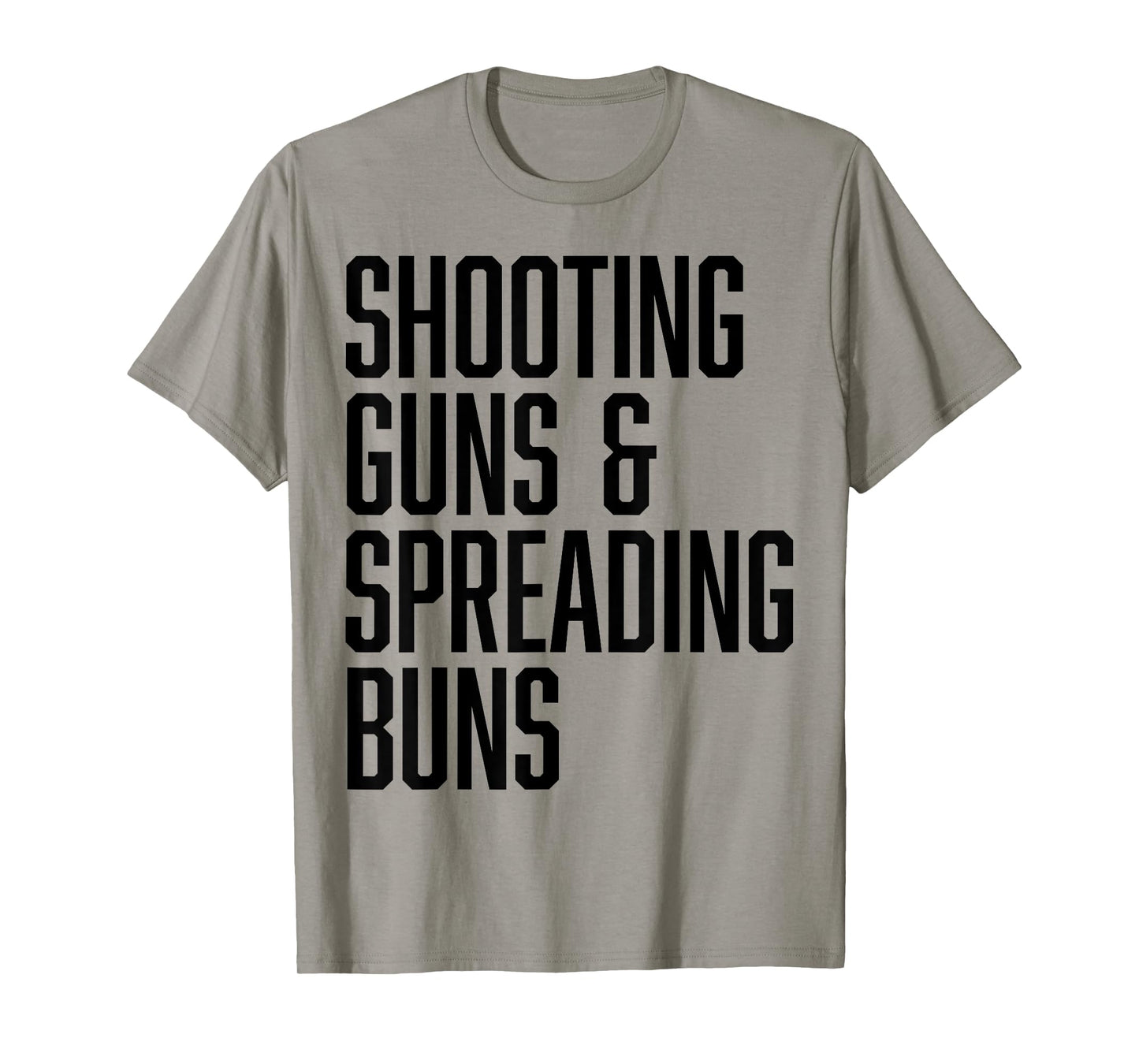 Shooting Guns and Spreading Buns Funny Cute Adult Humor joke T-Shirt