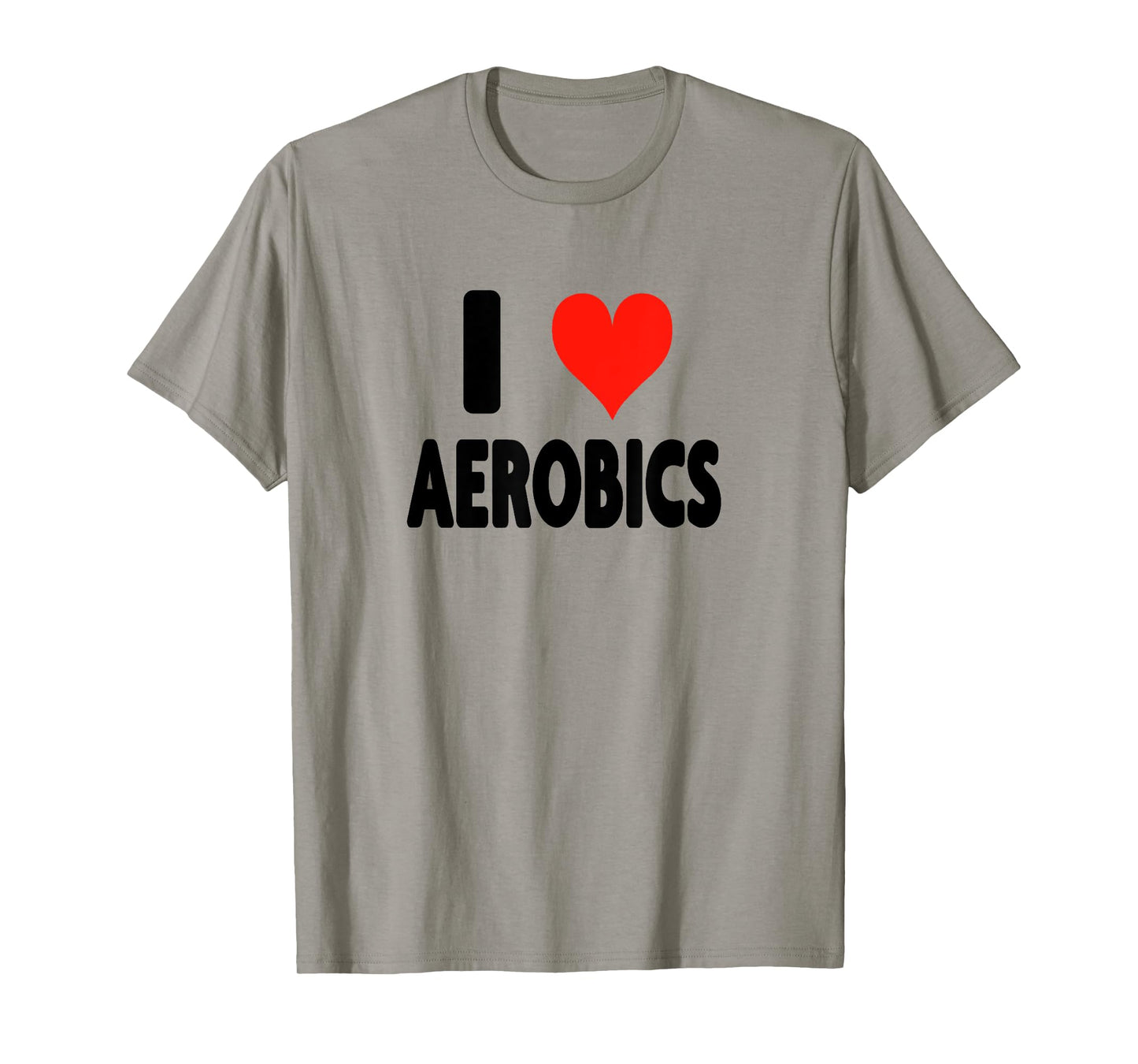 I Love Aerobics - Heart Fitness Gym Workout Trainer Cardio T-Shirt