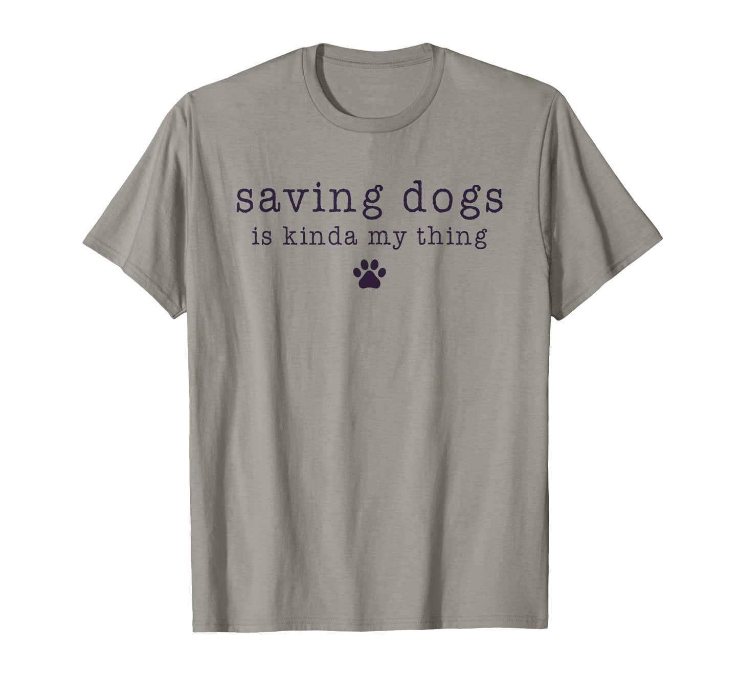 Saving Dogs Is Kinda My Thing Animal Shelter Dog Rescue Men Women Kids T-Shirt