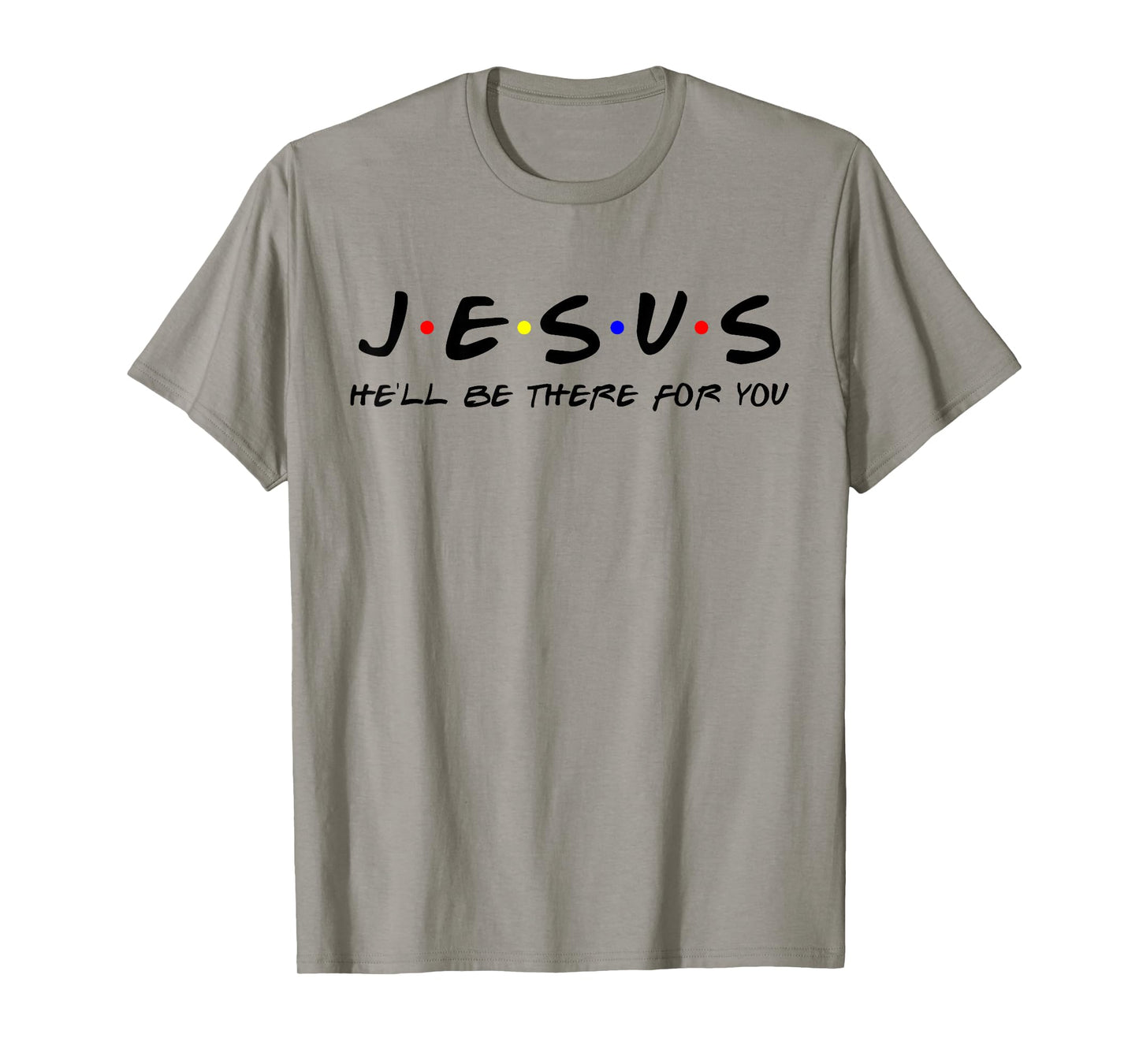 Jesus He'll Be There For You Tshirt Men Women Kids Christian T-Shirt