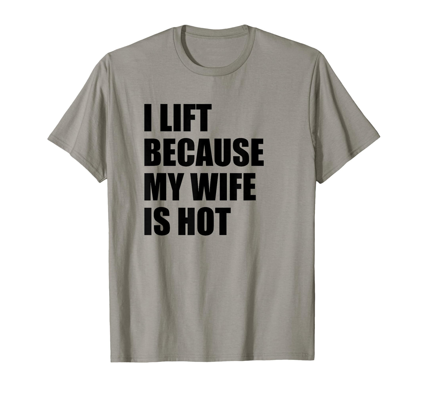 I Lift Because My Wife Is Hot T-Shirt