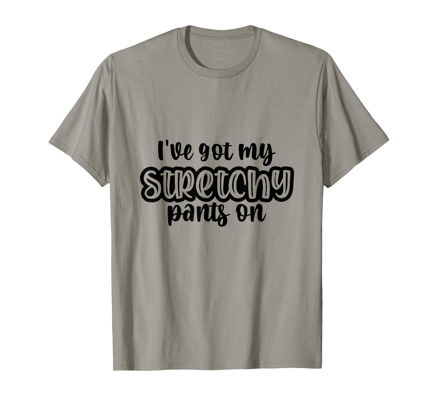 I Have Got My Stretchy Pants On Thanksgiving Christmas Gym T-Shirt