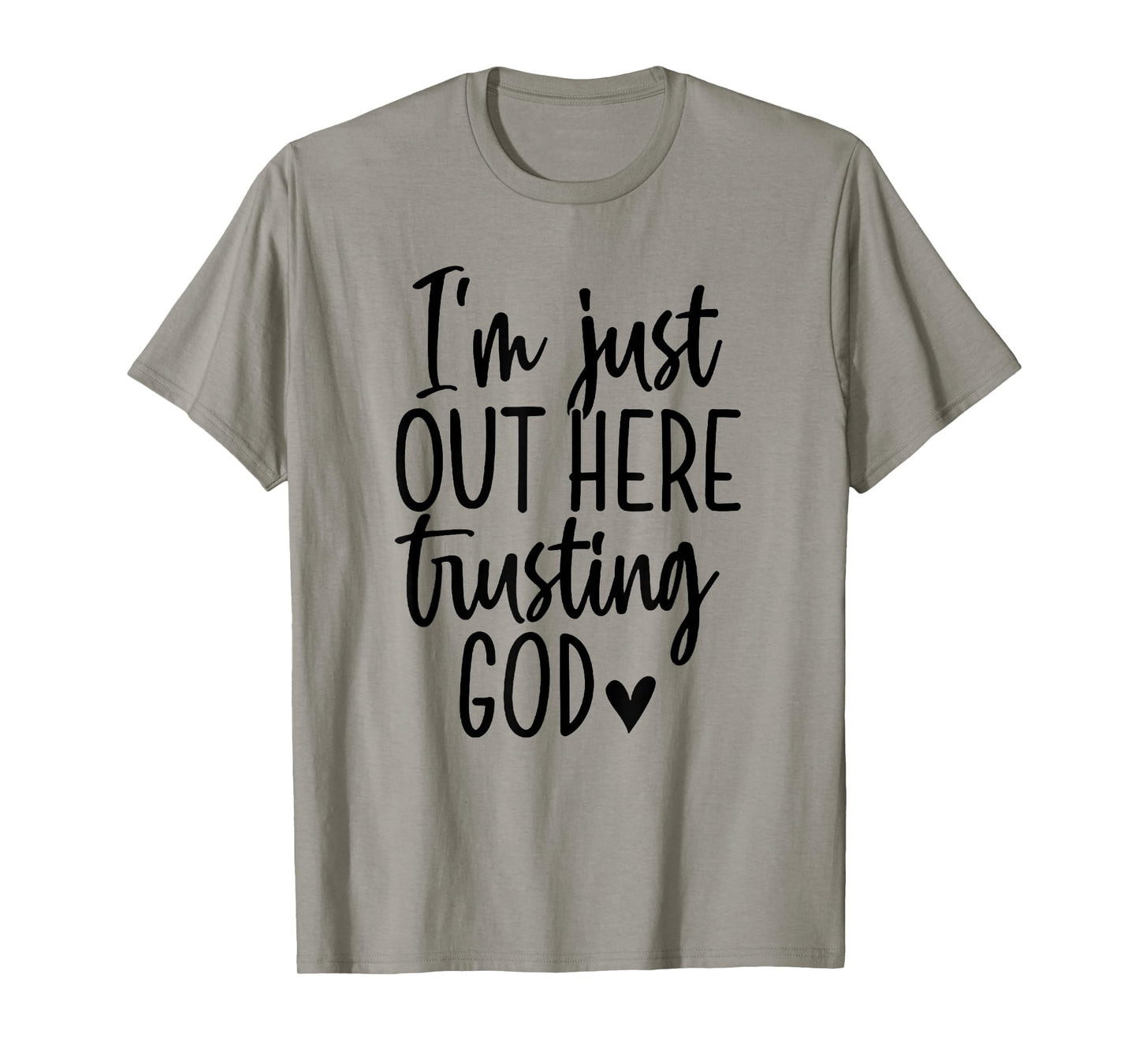 I'm Just Out Here Trusting God T-Shirt