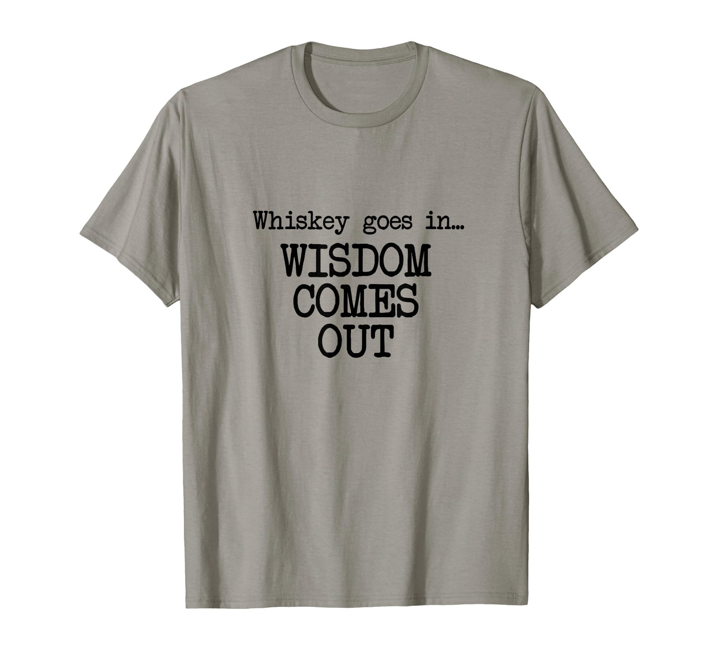 Whiskey Goes In, Wisdom Comes Out, Funny Dad Saying T-Shirt