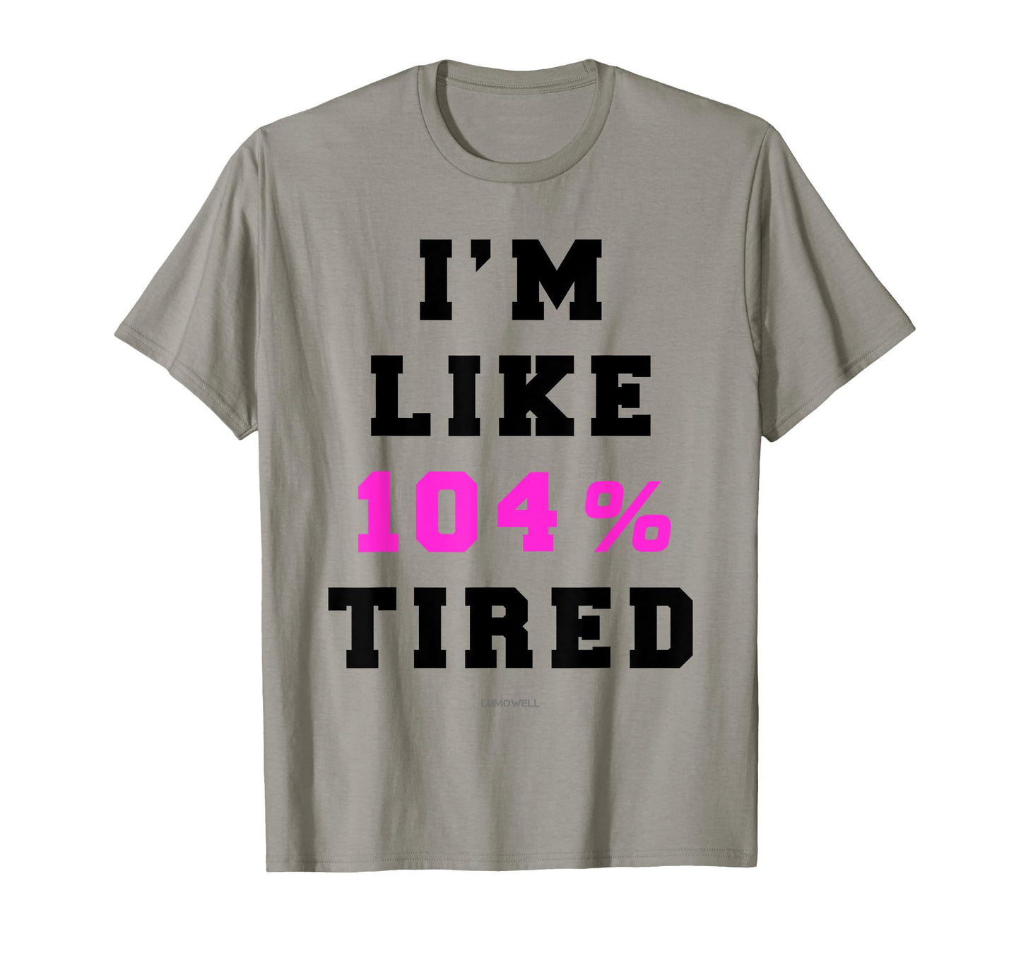 Im Like 104 Tired Shirt T-Shirt