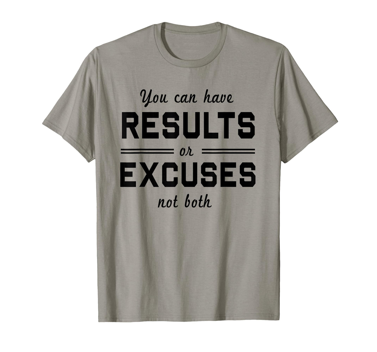 You can have results or excuses not both t-shirt T-Shirt