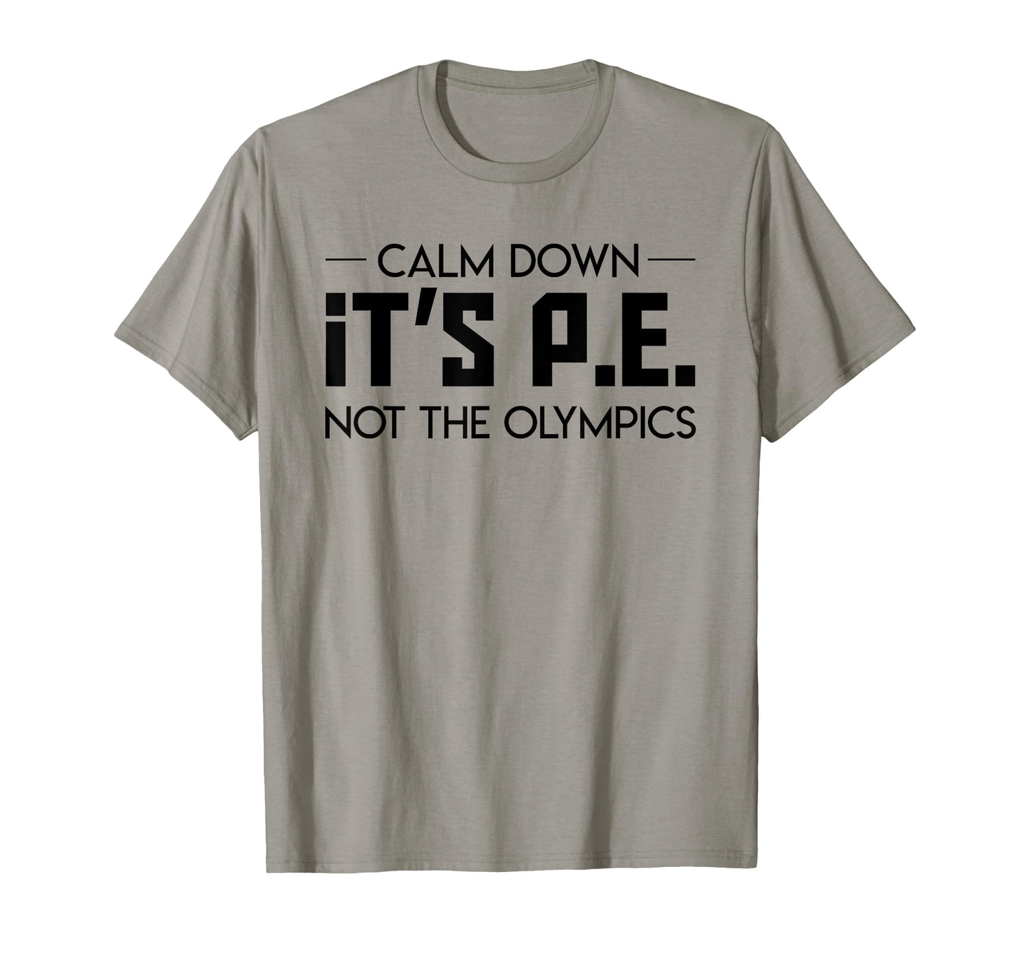 Calm Down Its Pe Not The Olympic Teacher Jobs Gifts Shirt Men Women T-Shirt