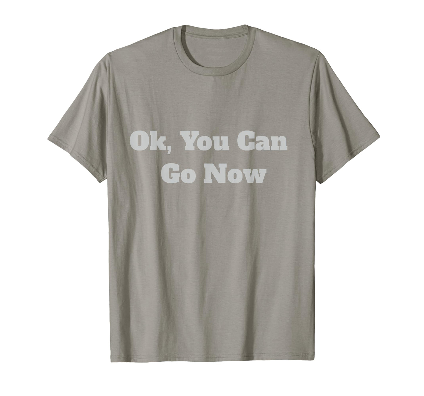 Ok, You Can Go Now Motivational Gym Design T-Shirt