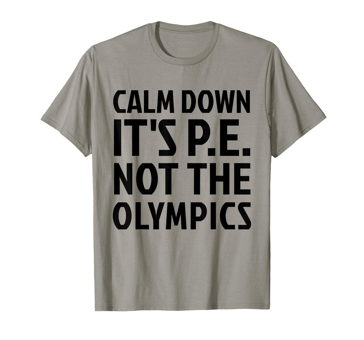 Calm Down It's PE Not The Olympics Physical Education Gym T-Shirt