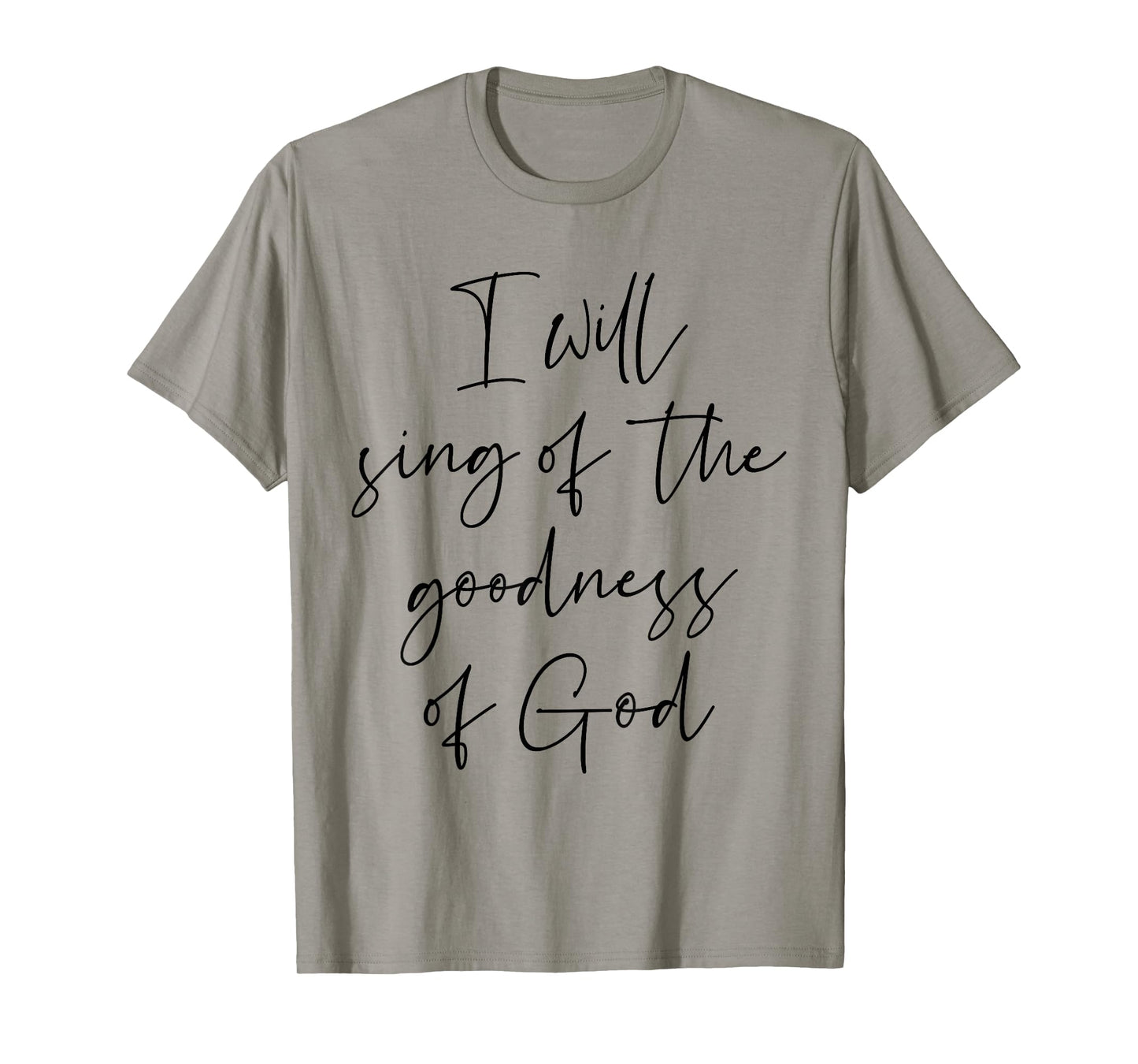 Christian Shirt I Will Sing Of The Goodness Of God T-Shirt