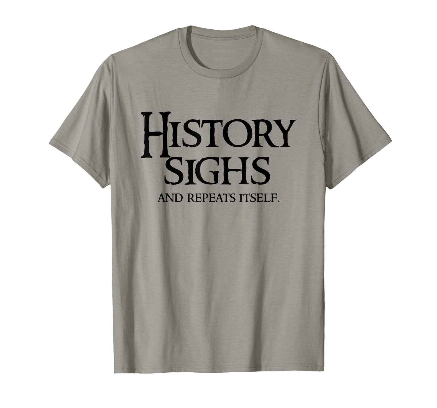 History Sighs and Repeats Itself - Witty 2025 T-Shirt