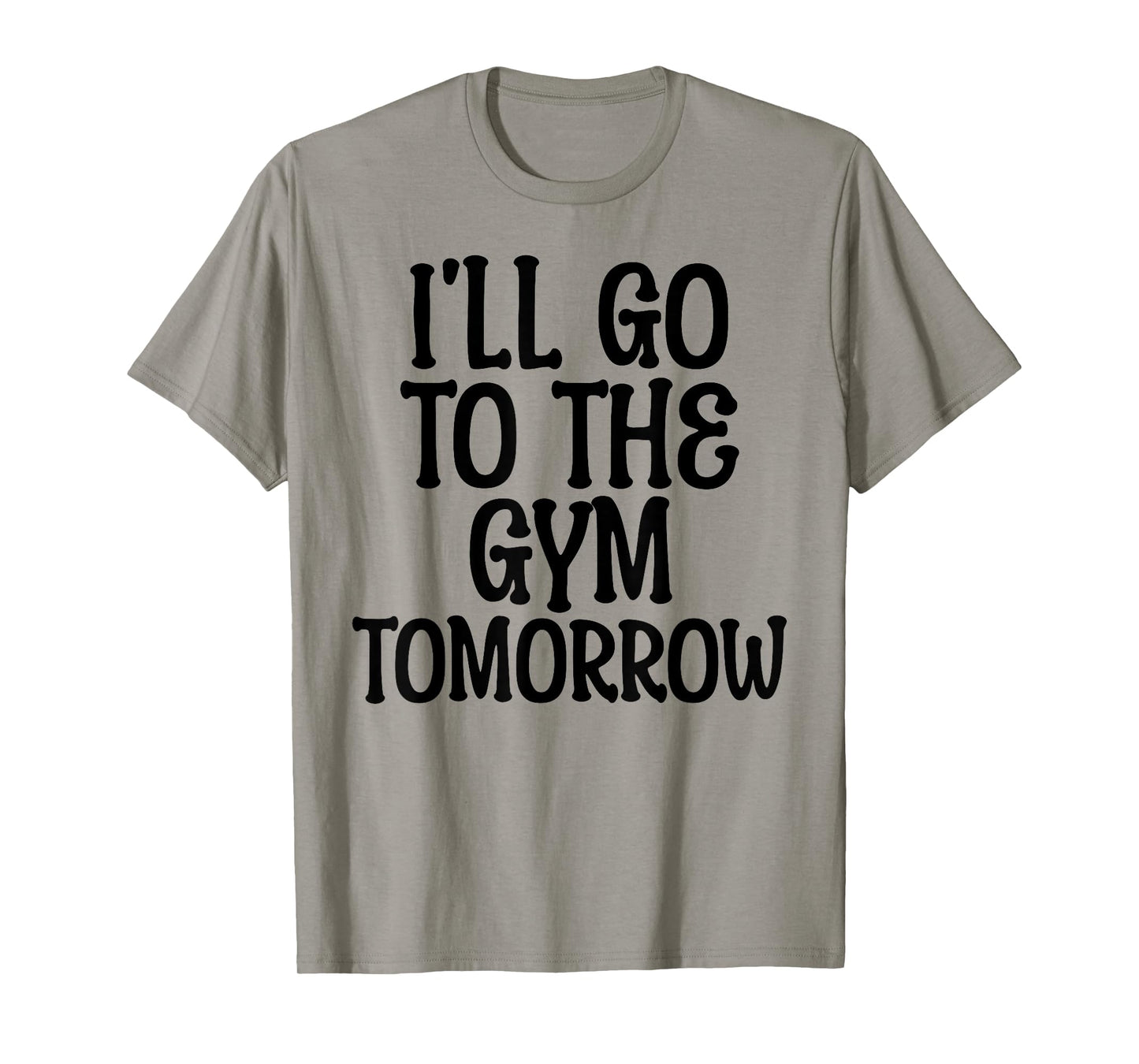 I'll Go To The Gym Tomorrow Funny White Lie Party Humor T-Shirt