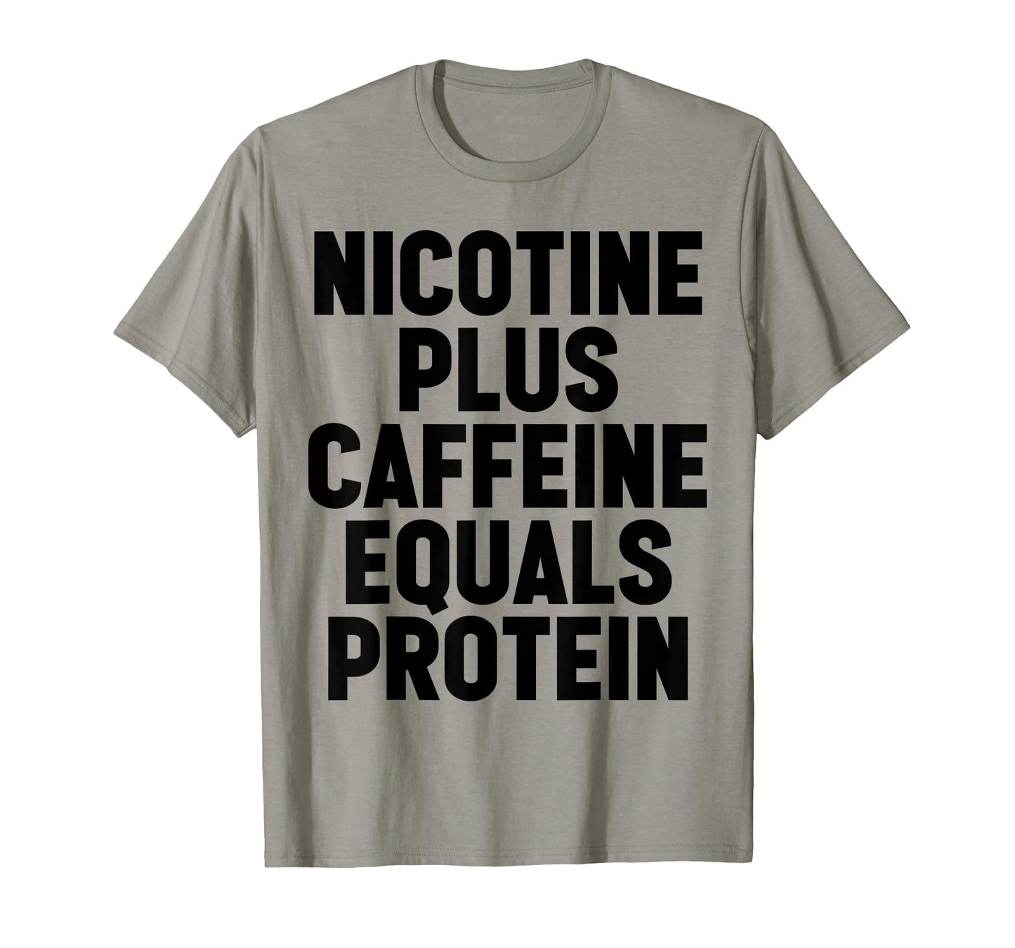 Nicotine Plus Caffeine Equals Protein Funny Gym Humor Joke T-Shirt