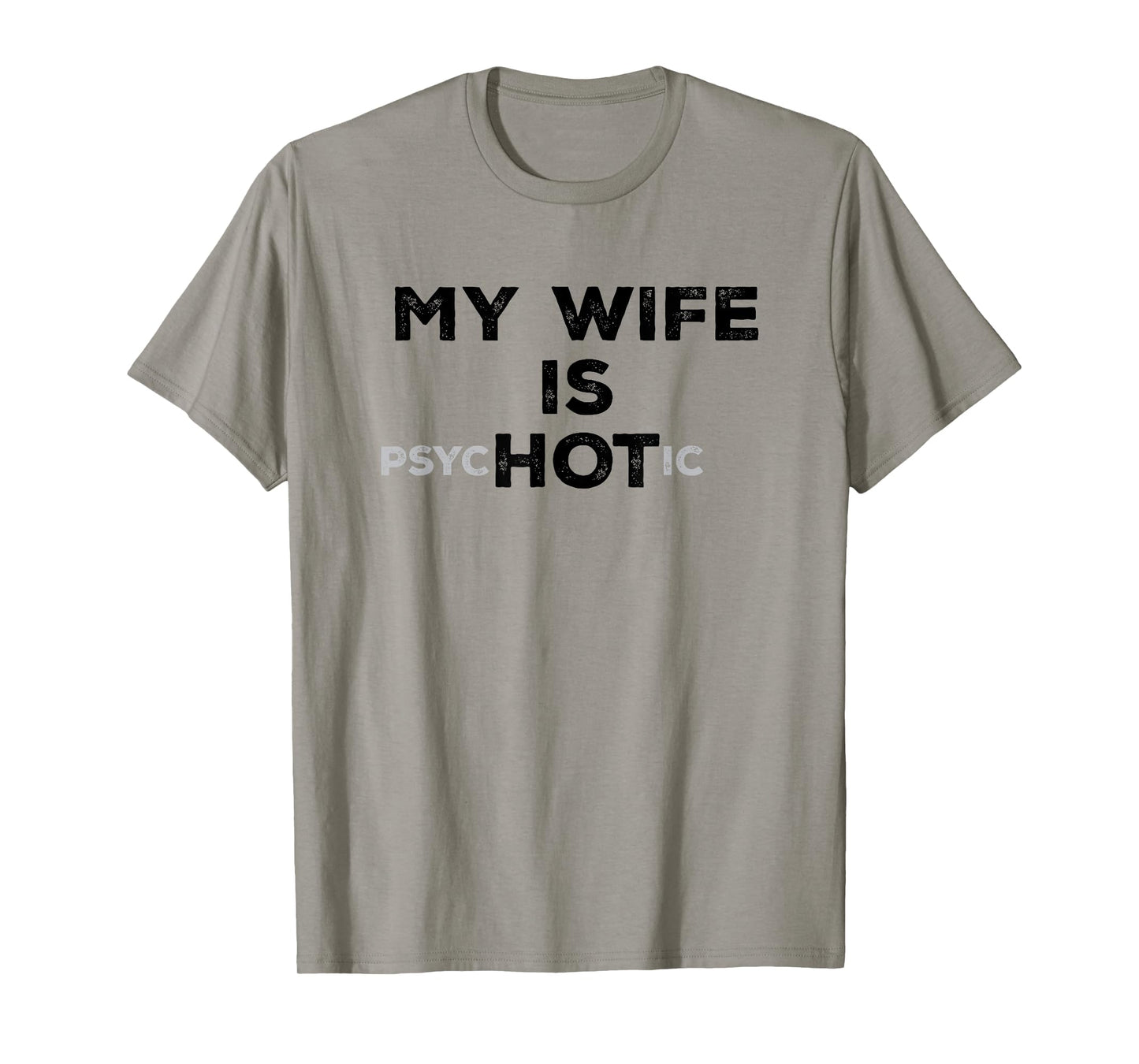 My Wife Is Psyc HOT ic Funny Sarcastic Husband With Hot Wife T-Shirt