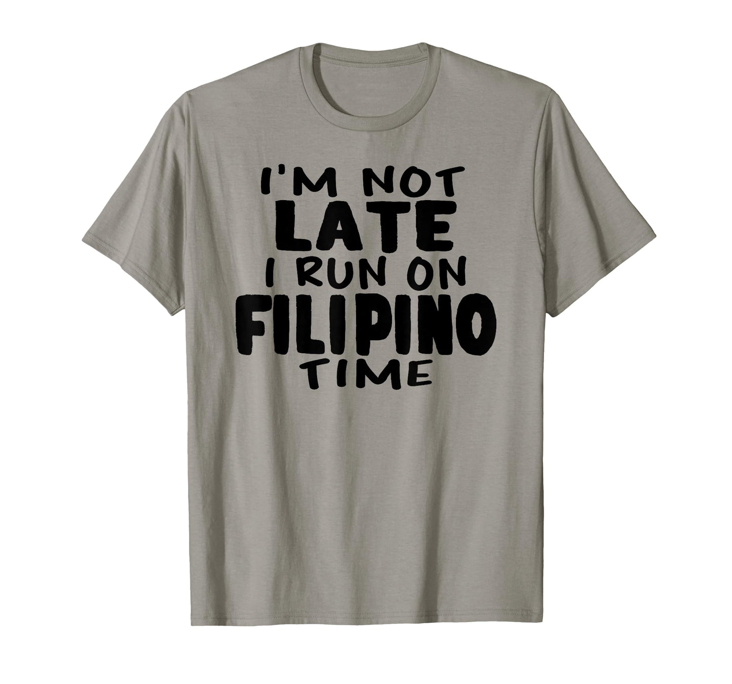 I'm Not Late I Run On Filipino Time Pinoy LOL Funny T-shirt T-Shirt