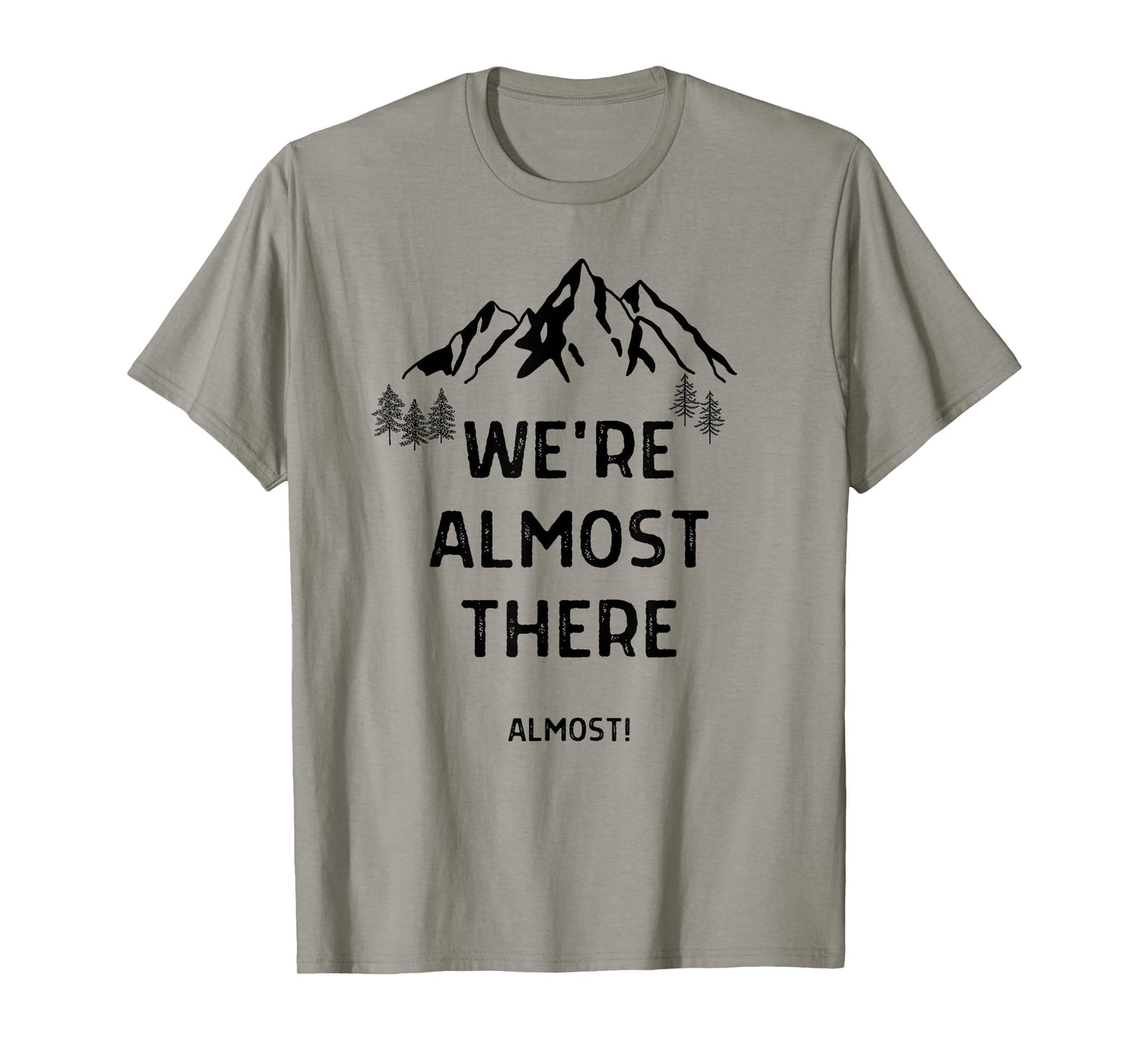We're Almost There Funny Mountain Hiking T-Shirt