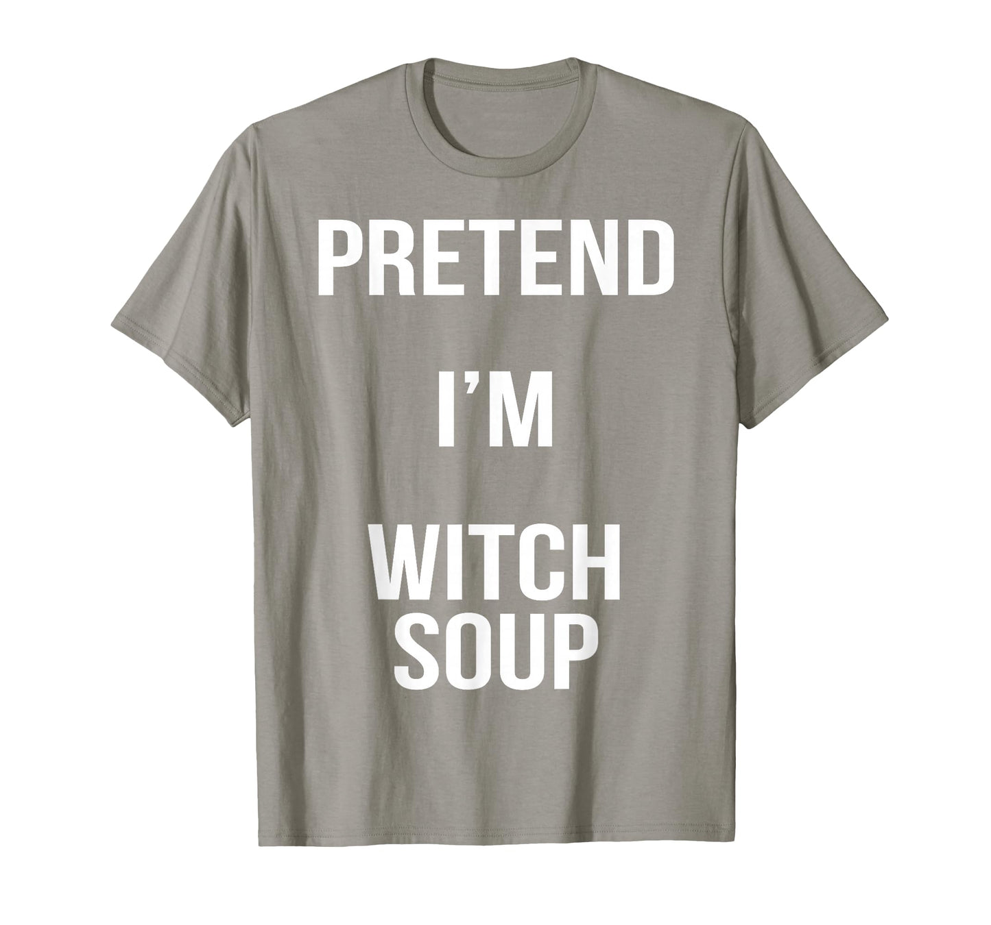 Pretend I'm Witch Soup Lazy Easy Halloween Costume T-Shirt