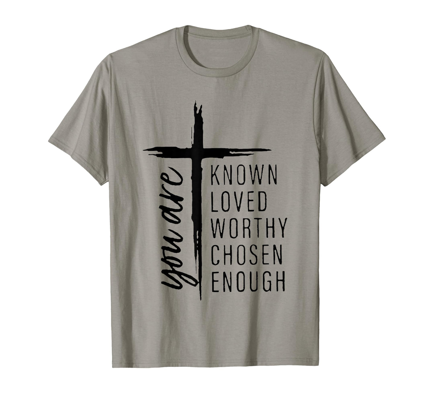 you are known loved worthy chosen enough T-Shirt