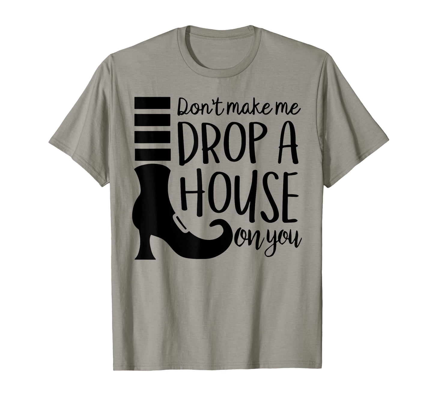 Don't Make Me Drop A House On You T-Shirt