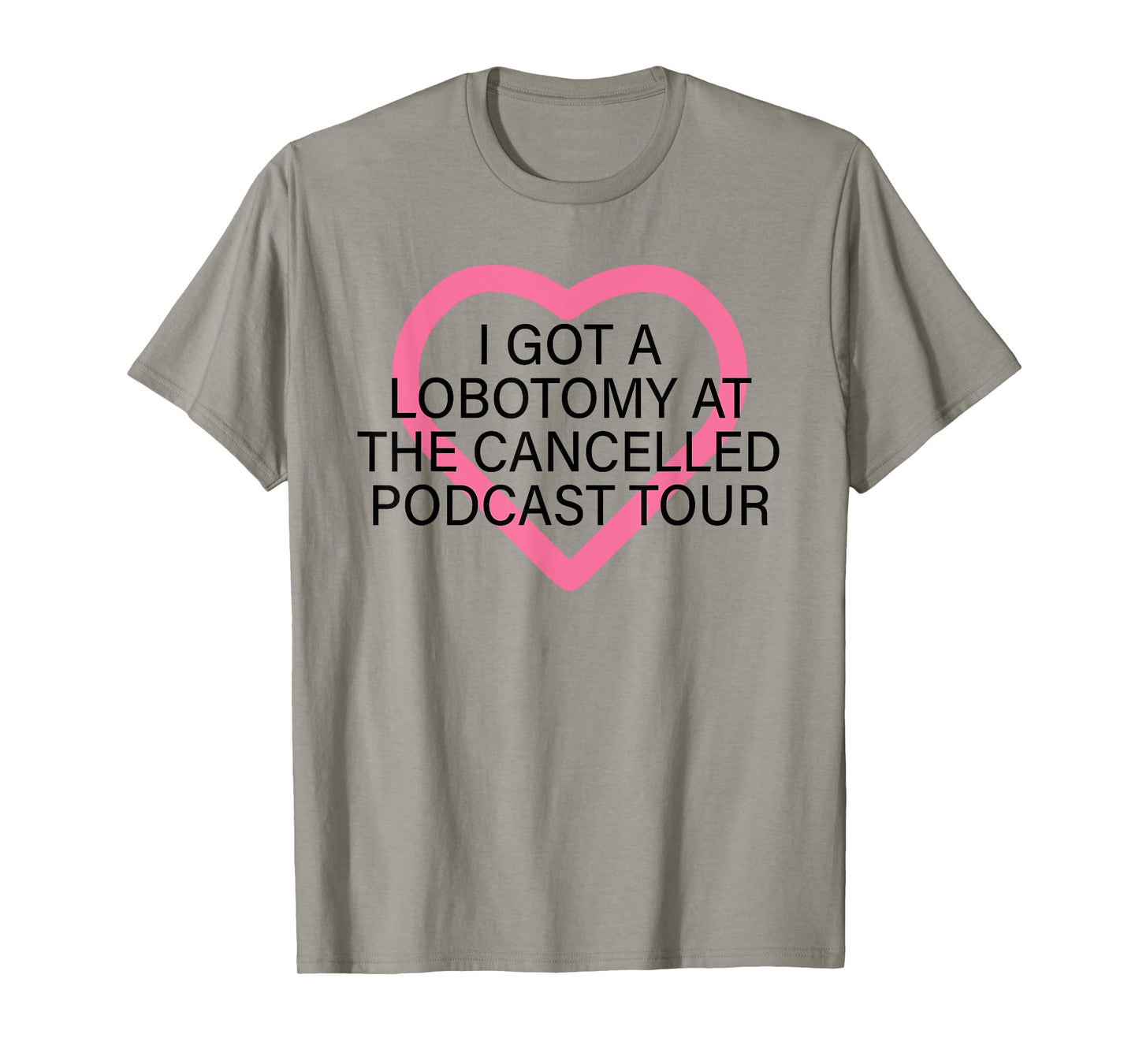 I Got A Lobotomy At The Cancelled Podcast Tour funny design T-Shirt